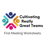 Cultivating Really Great Teams: First Meeting Worksheets
